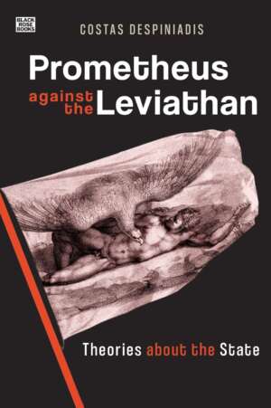 Costas Despiniadis - Prometheus Against the Leviathan: Theories About the State