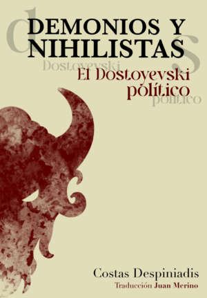 Costas Despiniadis - Demonios y nihilistas. El Dostoyevski político